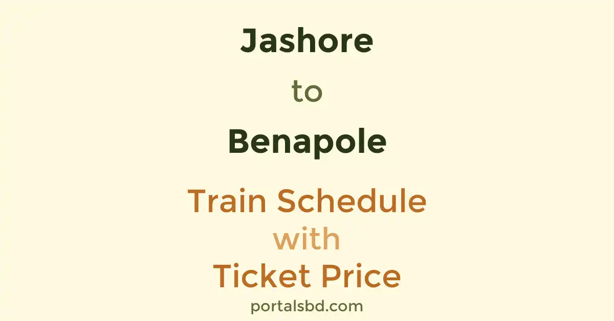Jashore to Benapole Train Schedule with Ticket Price