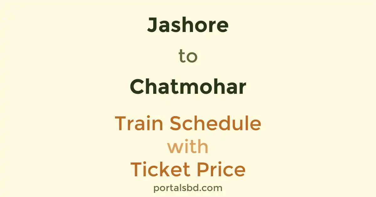 Jashore to Chatmohar Train Schedule with Ticket Price