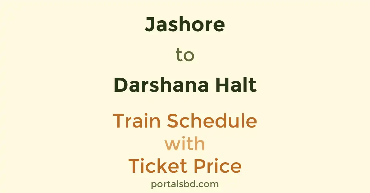 Jashore to Darshana Halt Train Schedule with Ticket Price