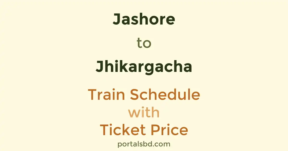 Jashore to Jhikargacha Train Schedule with Ticket Price