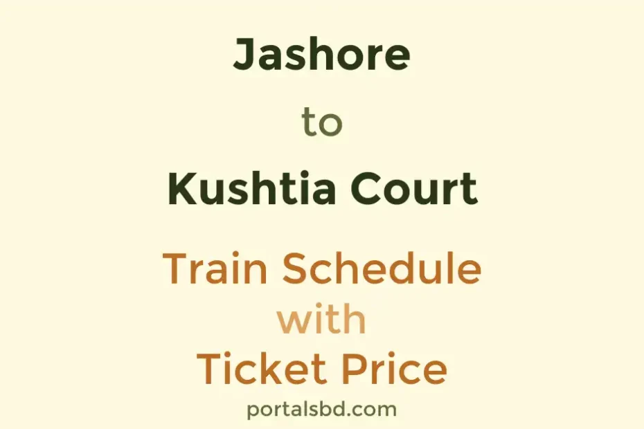 Jashore to Kushtia Court Train Schedule with Ticket Price