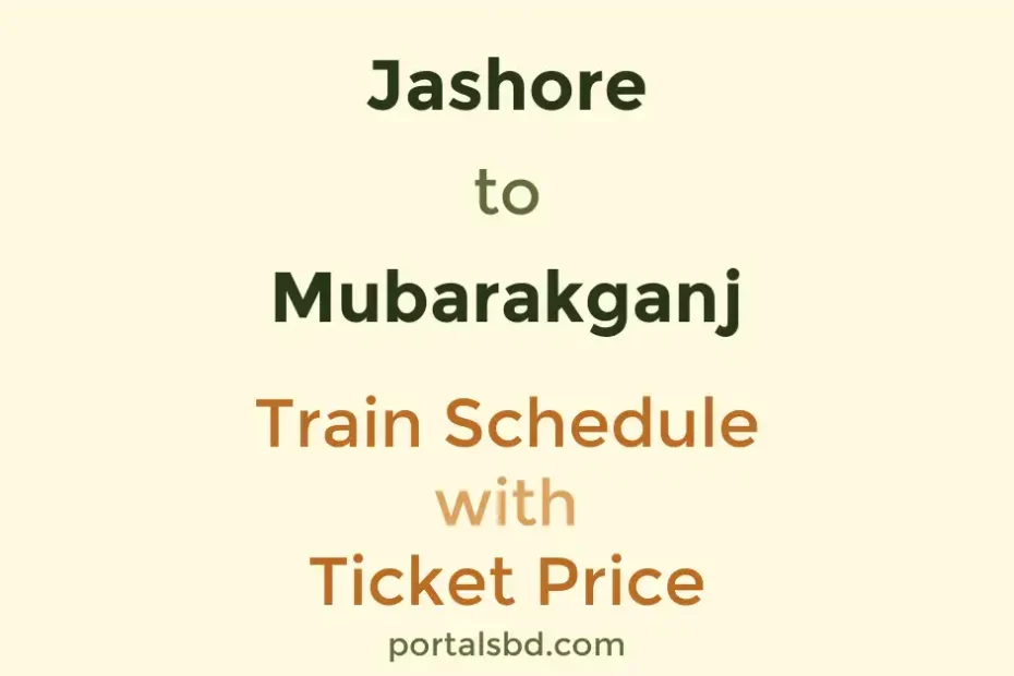 Jashore to Mubarakganj Train Schedule with Ticket Price
