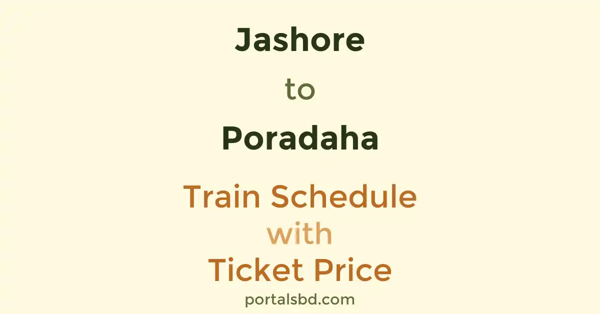 Jashore to Poradaha Train Schedule with Ticket Price