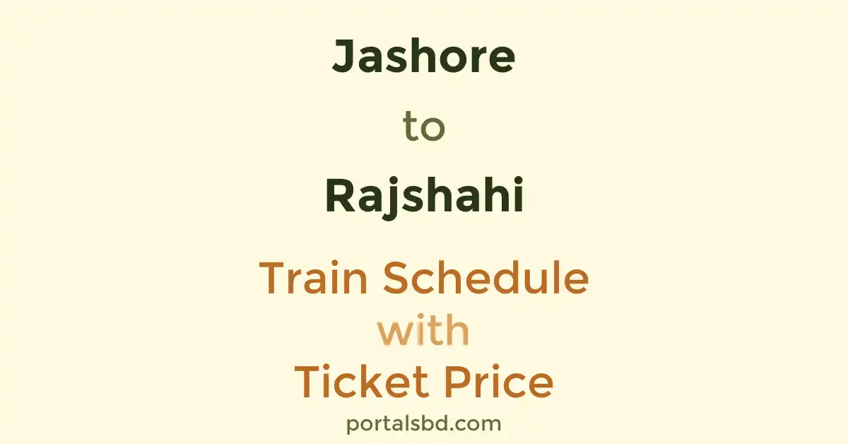 Jashore to Rajshahi Train Schedule with Ticket Price