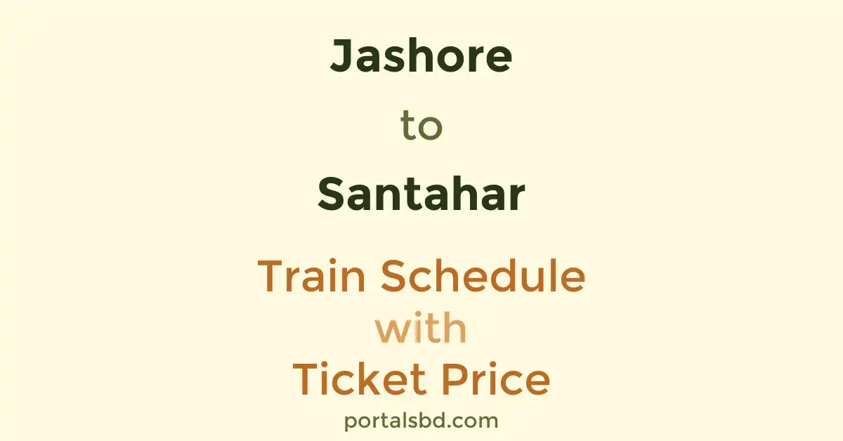 Jashore to Santahar Train Schedule with Ticket Price