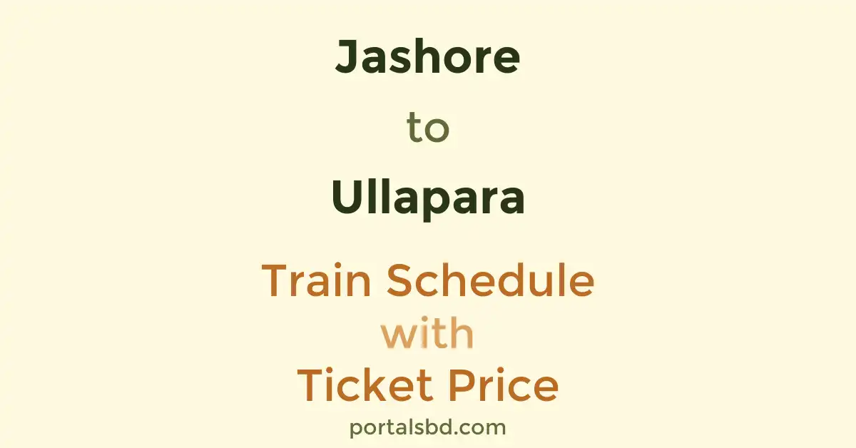 Jashore to Ullapara Train Schedule with Ticket Price