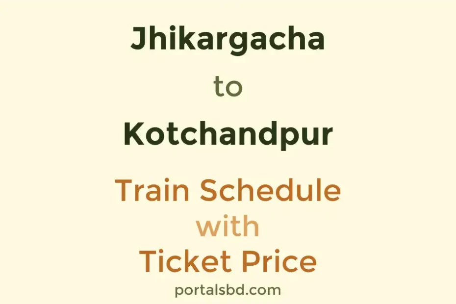 Jhikargacha to Kotchandpur Train Schedule with Ticket Price