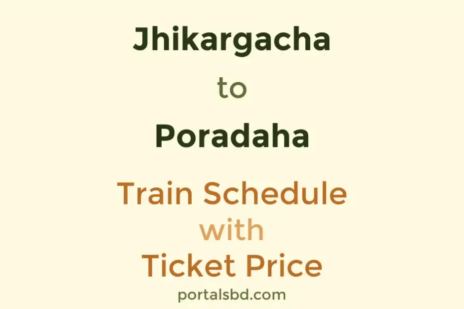 Jhikargacha to Poradaha Train Schedule with Ticket Price