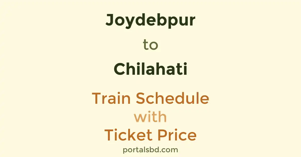 Joydebpur to Chilahati Train Schedule with Ticket Price
