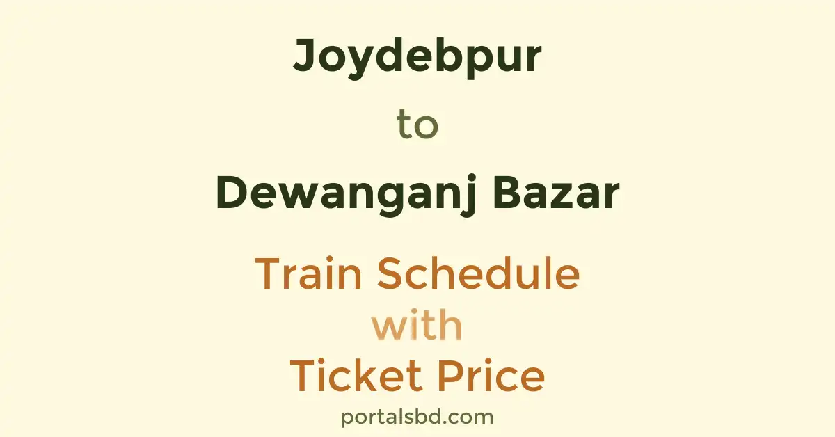 Joydebpur to Dewanganj Bazar Train Schedule with Ticket Price