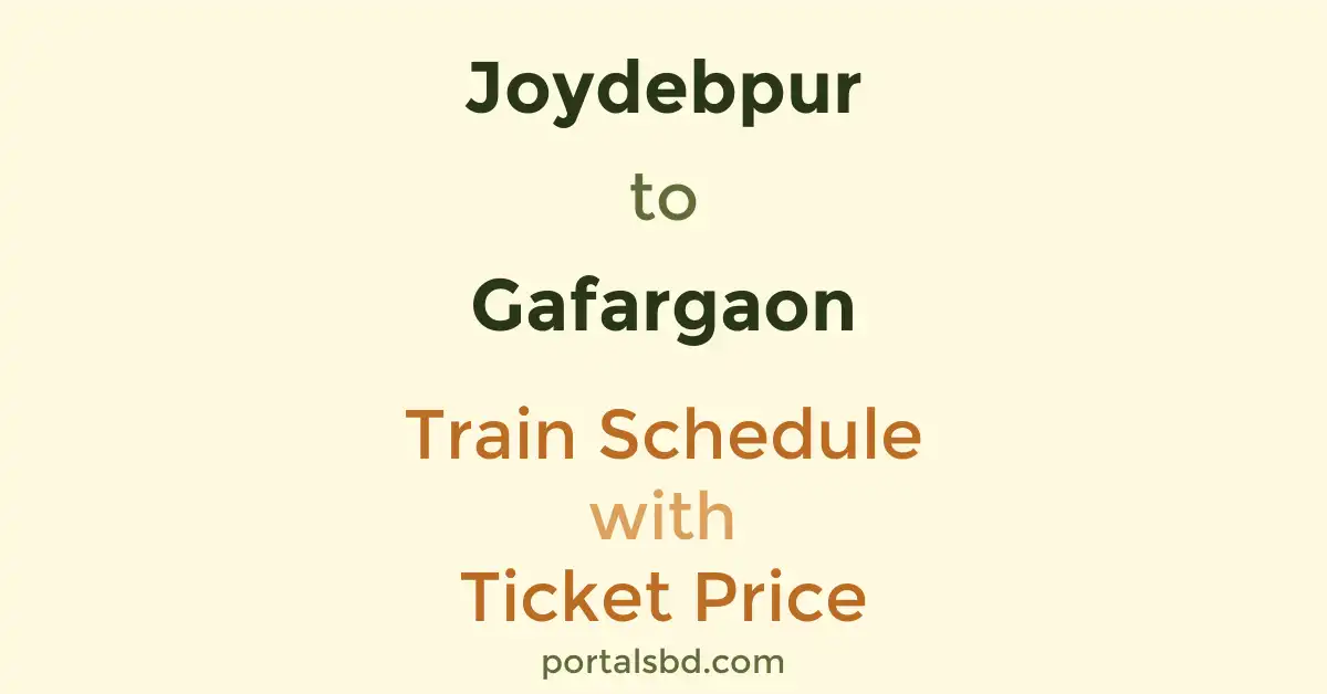 Joydebpur to Gafargaon Train Schedule with Ticket Price