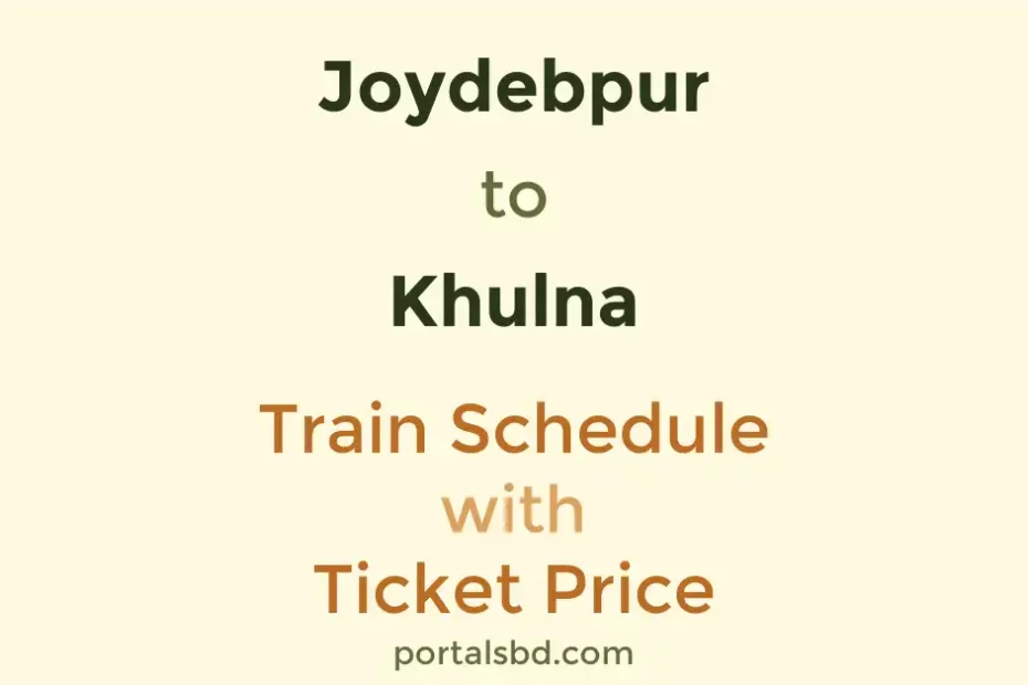 Joydebpur to Khulna Train Schedule with Ticket Price