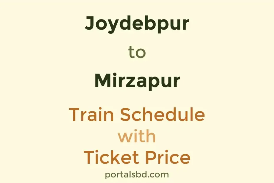 Joydebpur to Mirzapur Train Schedule with Ticket Price