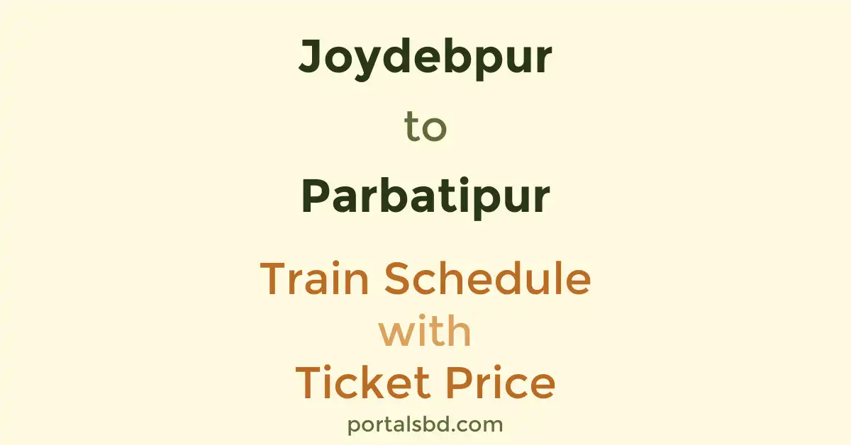Joydebpur to Parbatipur Train Schedule with Ticket Price