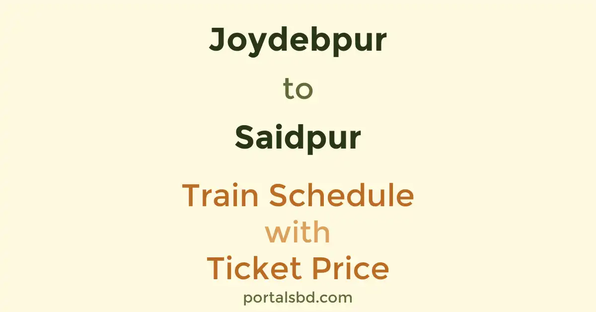 Joydebpur to Saidpur Train Schedule with Ticket Price
