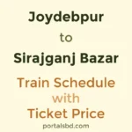 Joydebpur to Sirajganj Bazar Train Schedule with Ticket Price