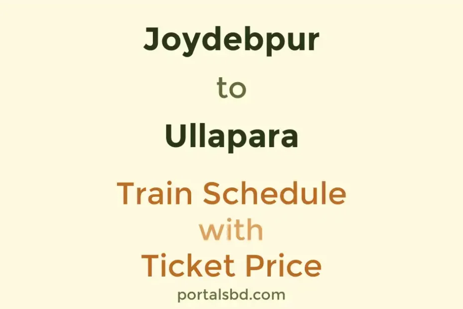 Joydebpur to Ullapara Train Schedule with Ticket Price