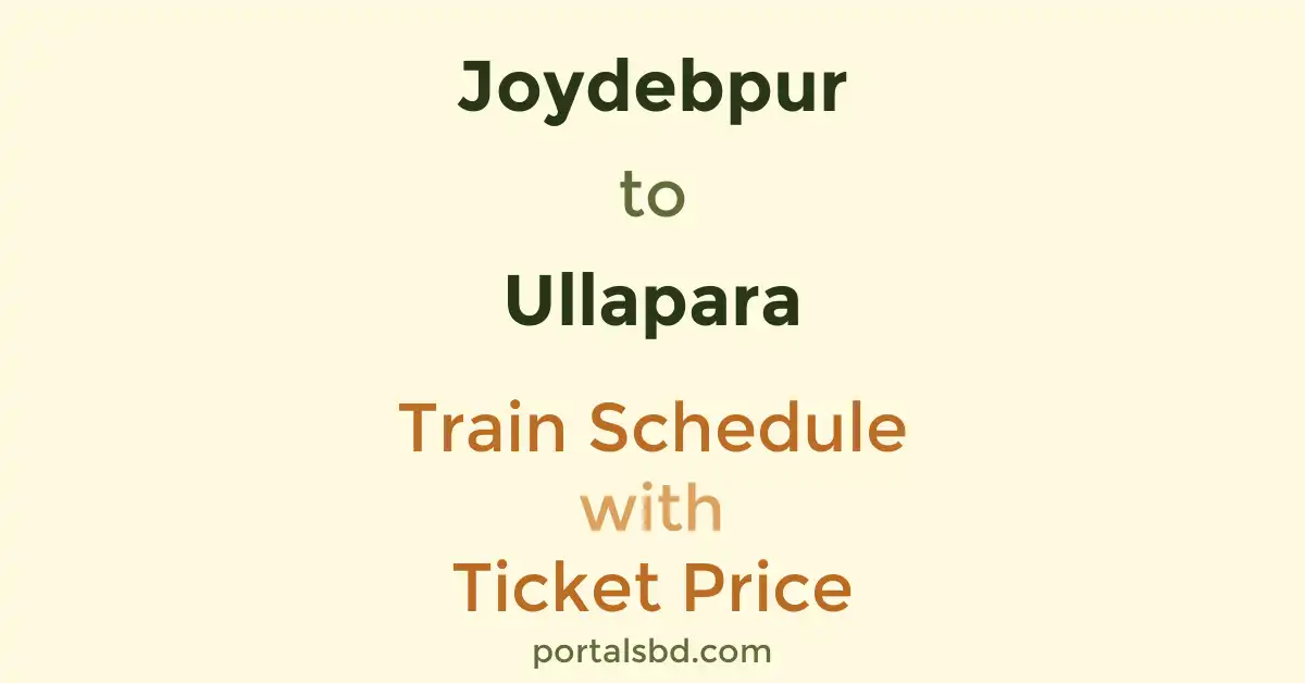 Joydebpur to Ullapara Train Schedule with Ticket Price