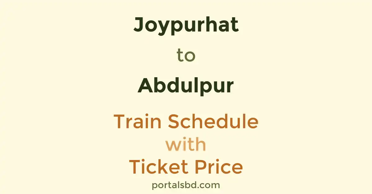 Joypurhat to Abdulpur Train Schedule with Ticket Price