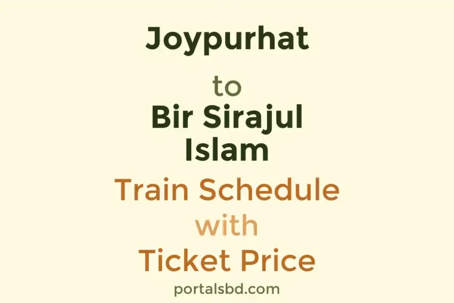 Joypurhat to Bir Sirajul Islam Train Schedule with Ticket Price