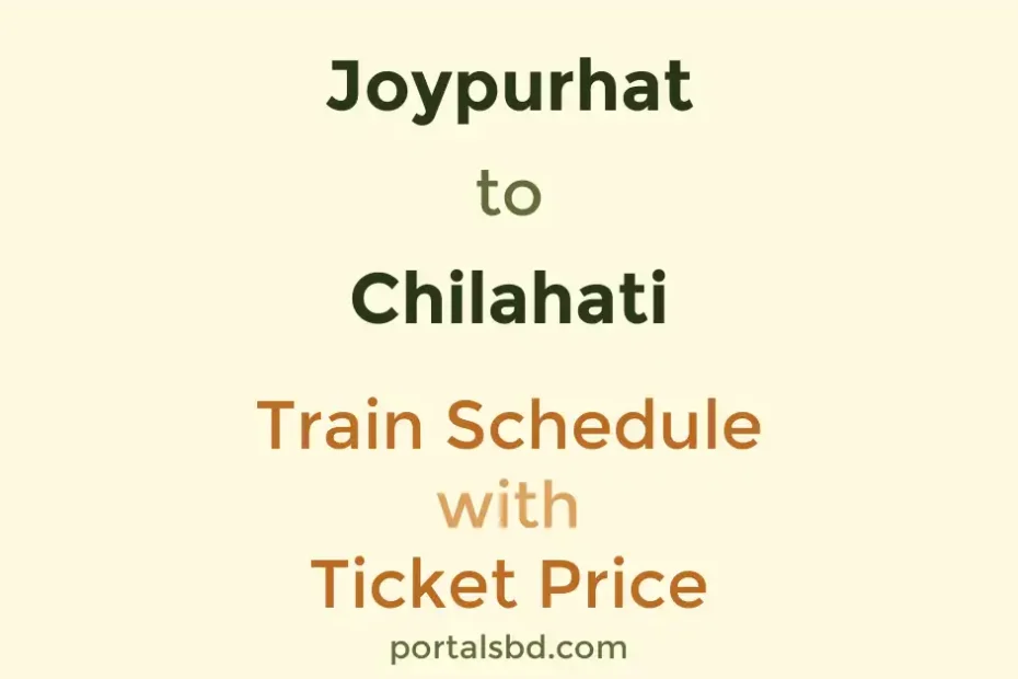 Joypurhat to Chilahati Train Schedule with Ticket Price
