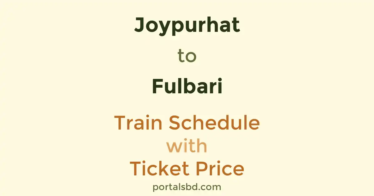 Joypurhat to Fulbari Train Schedule with Ticket Price