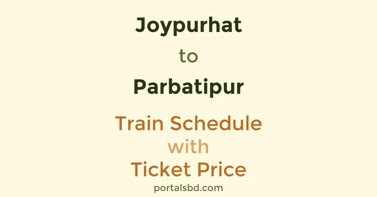 Joypurhat to Parbatipur Train Schedule with Ticket Price