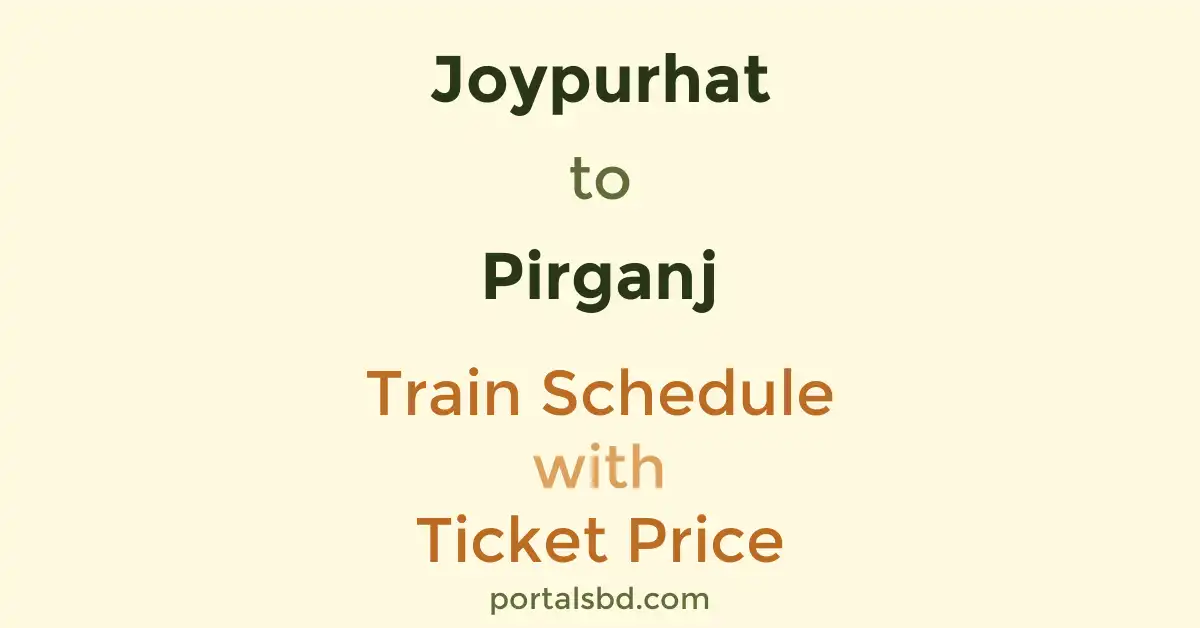 Joypurhat to Pirganj Train Schedule with Ticket Price