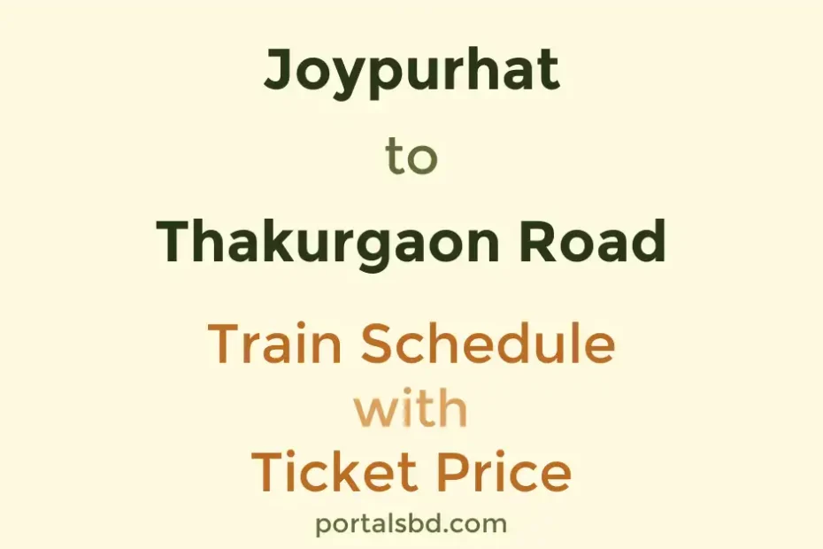 Joypurhat to Thakurgaon Road Train Schedule with Ticket Price