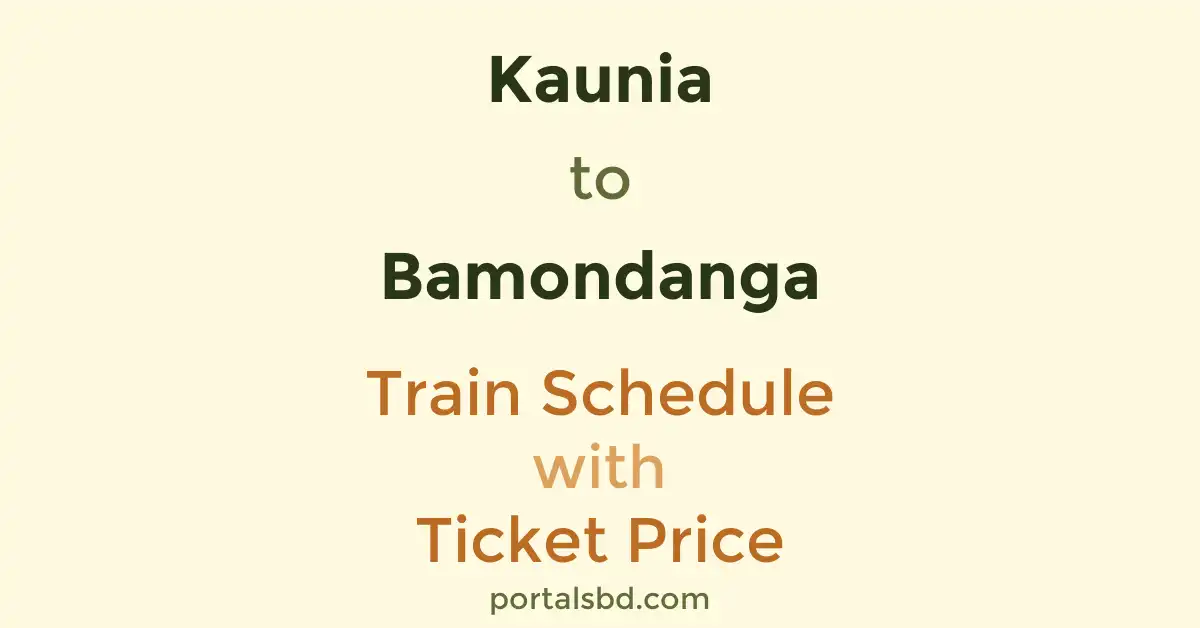Kaunia to Bamondanga Train Schedule with Ticket Price