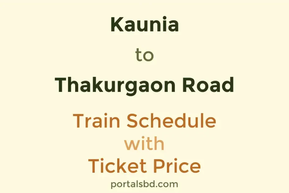 Kaunia to Thakurgaon Road Train Schedule with Ticket Price