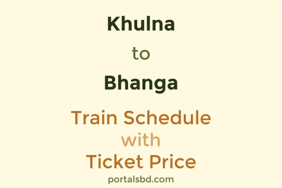 Khulna to Bhanga Train Schedule with Ticket Price