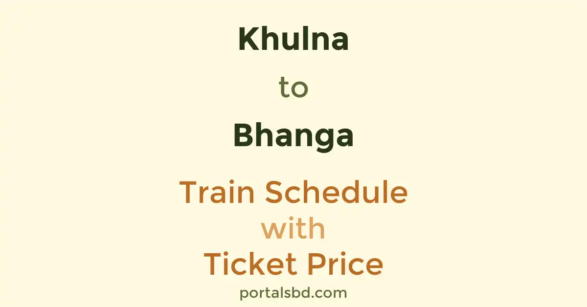 Khulna to Bhanga Train Schedule with Ticket Price