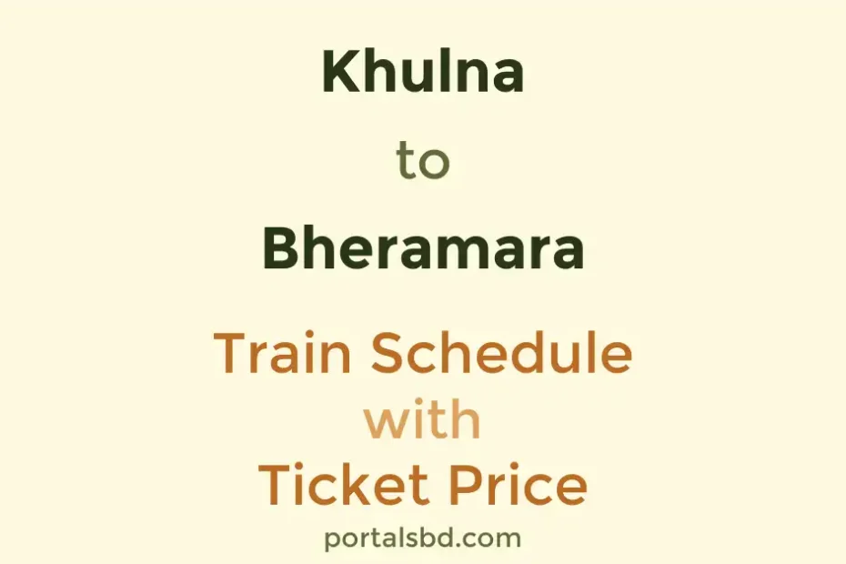Khulna to Bheramara Train Schedule with Ticket Price
