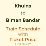 Khulna to Biman Bandar Train Schedule with Ticket Price