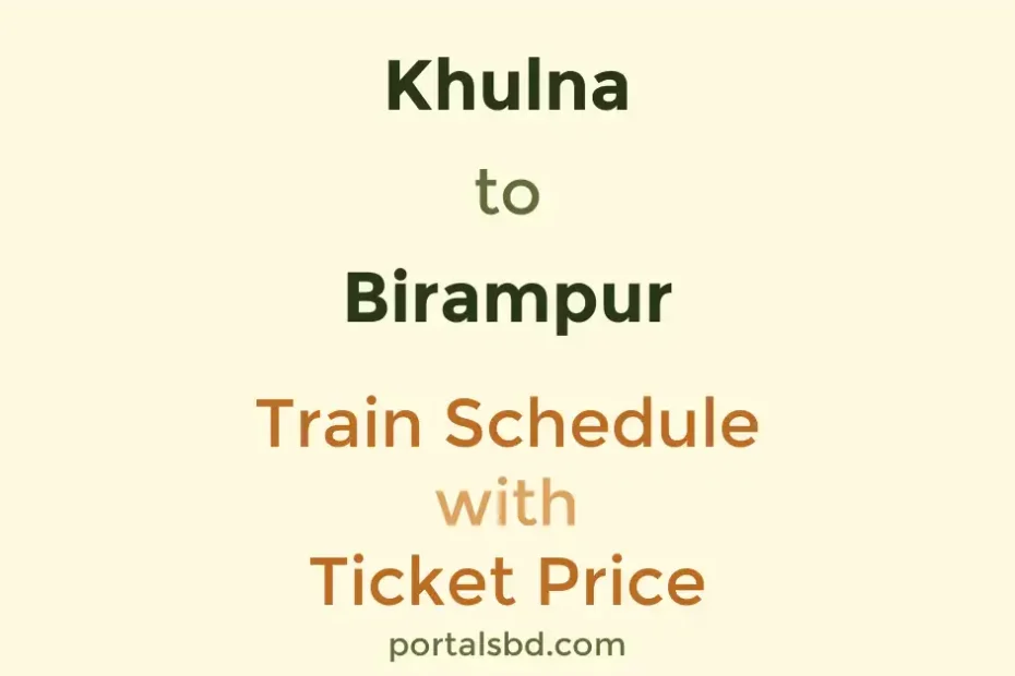 Khulna to Birampur Train Schedule with Ticket Price