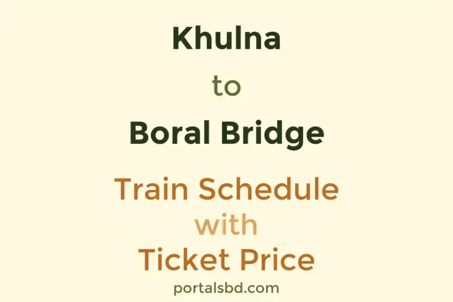 Khulna to Boral Bridge Train Schedule with Ticket Price