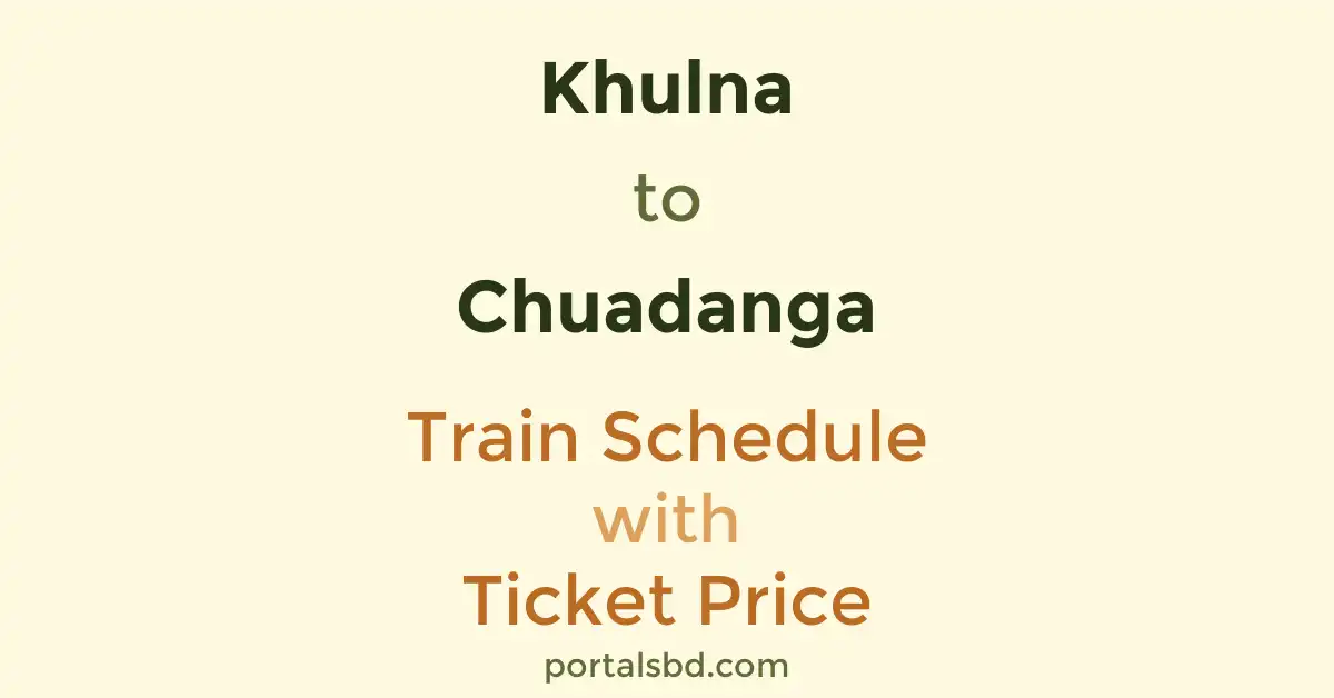 Khulna to Chuadanga Train Schedule with Ticket Price