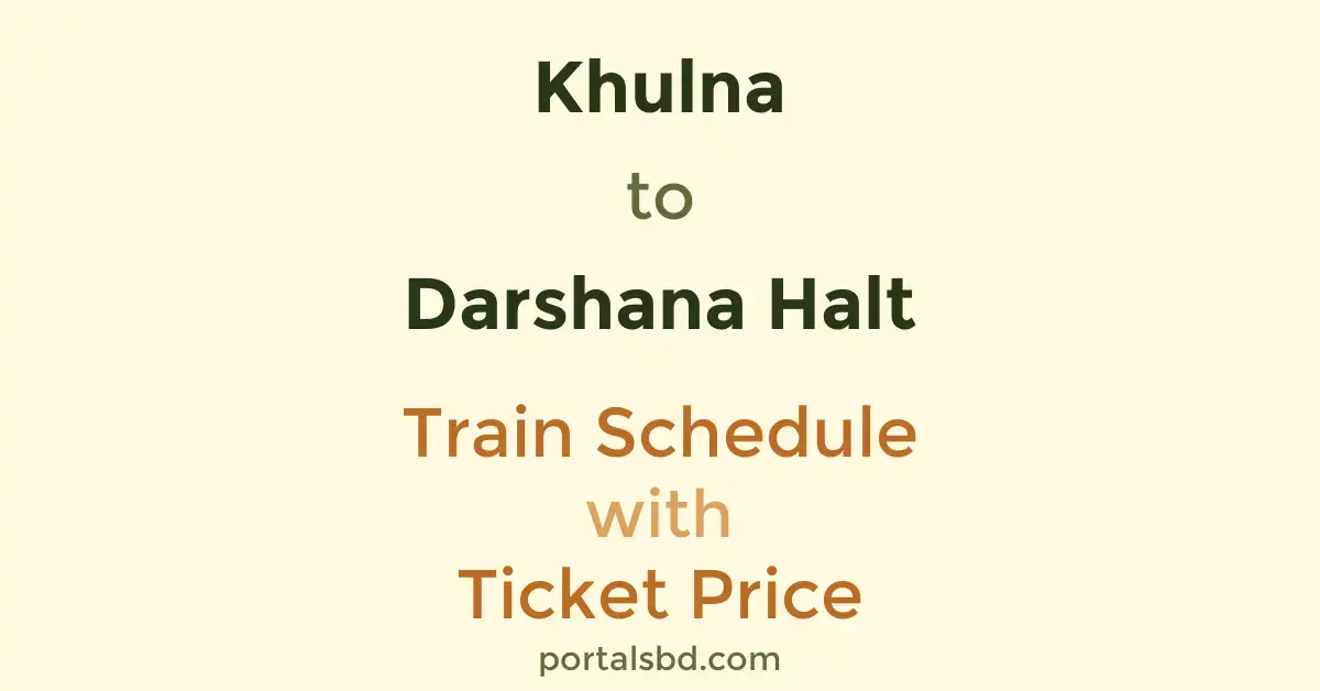 Khulna to Darshana Halt Train Schedule with Ticket Price