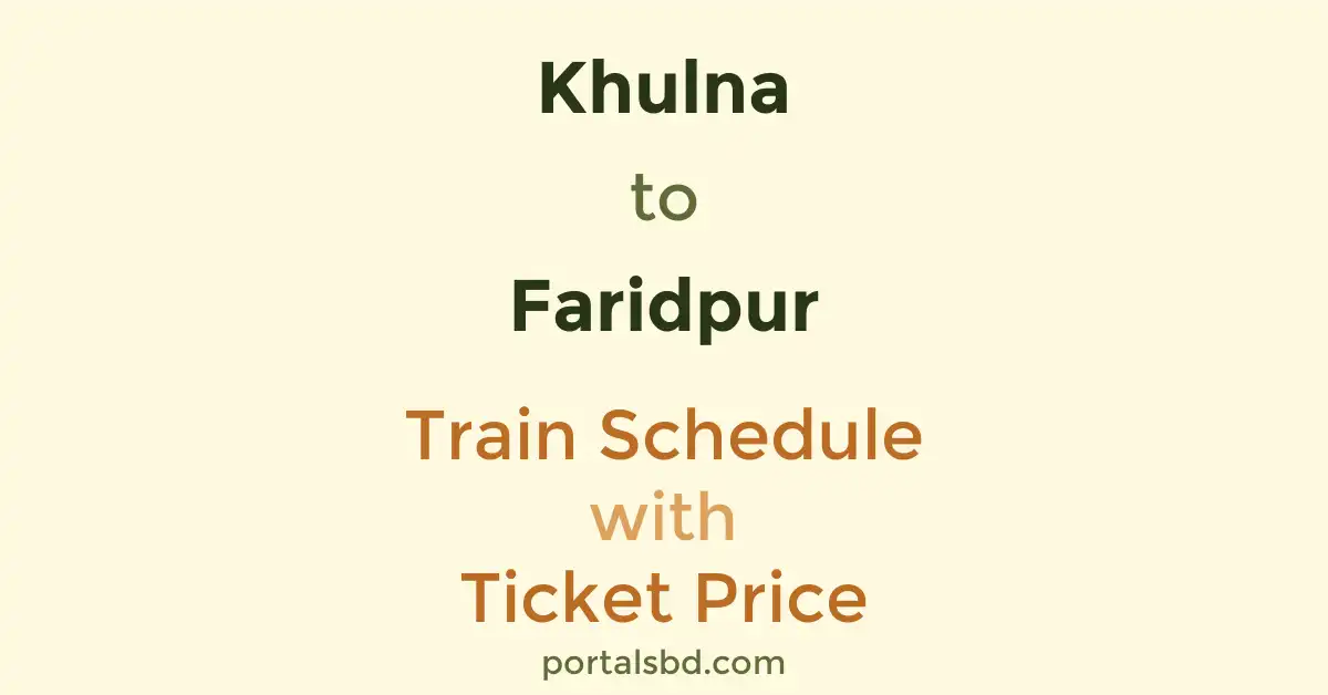 Khulna to Faridpur Train Schedule with Ticket Price