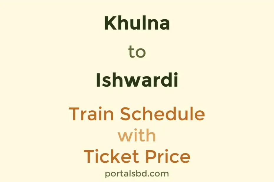 Khulna to Ishwardi Train Schedule with Ticket Price