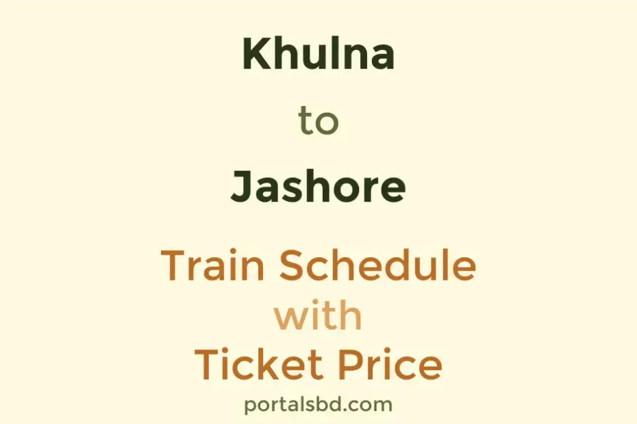 Khulna to Jashore Train Schedule with Ticket Price