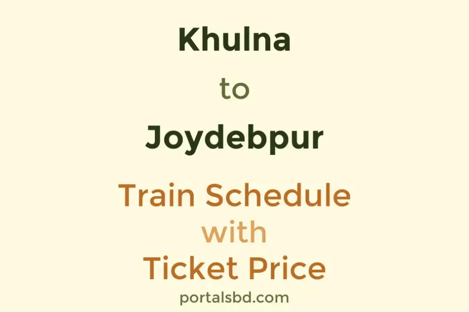 Khulna to Joydebpur Train Schedule with Ticket Price