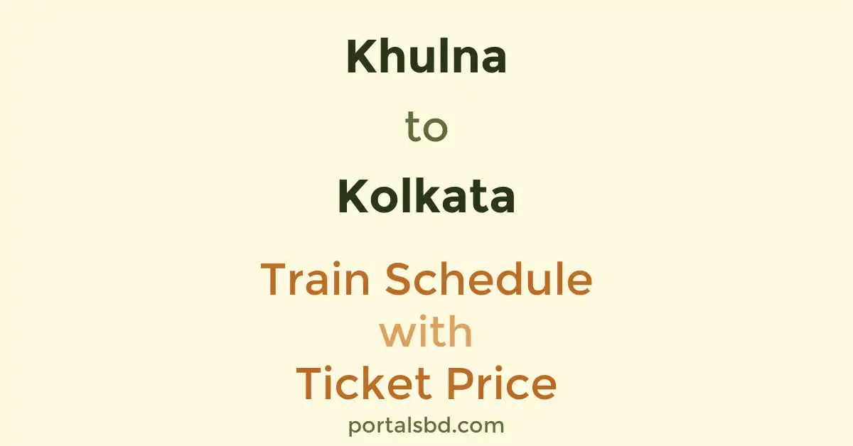 Khulna to Kolkata Train Schedule with Ticket Price