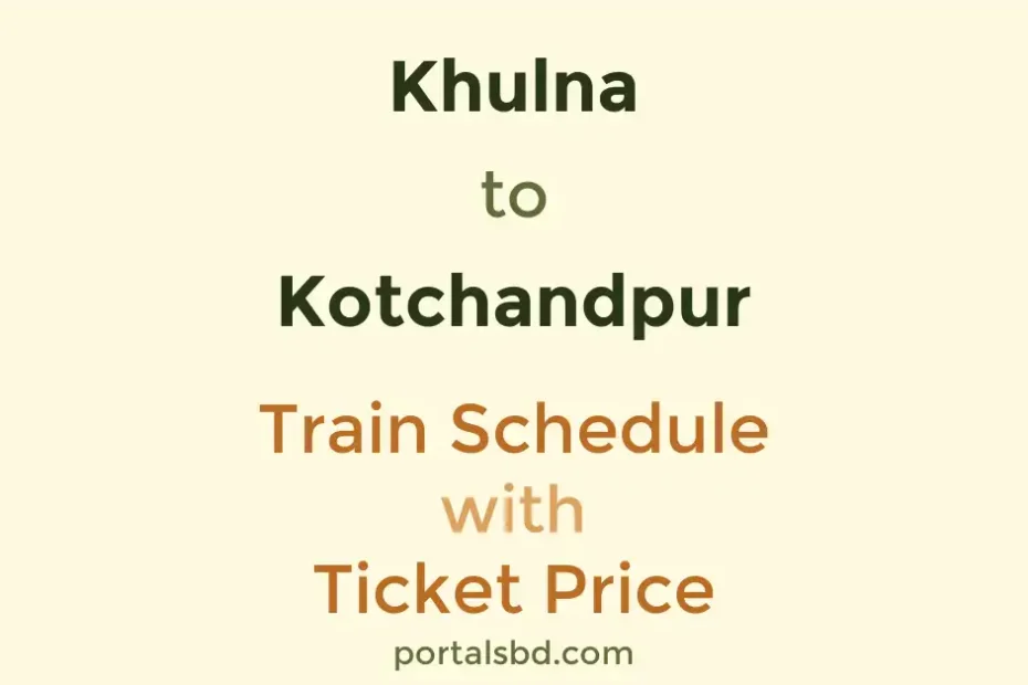 Khulna to Kotchandpur Train Schedule with Ticket Price