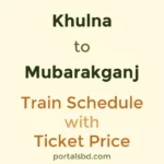 Khulna to Mubarakganj Train Schedule with Ticket Price