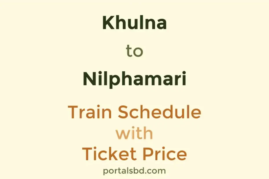Khulna to Nilphamari Train Schedule with Ticket Price