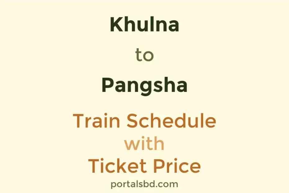 Khulna to Pangsha Train Schedule with Ticket Price