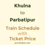 Khulna to Parbatipur Train Schedule with Ticket Price