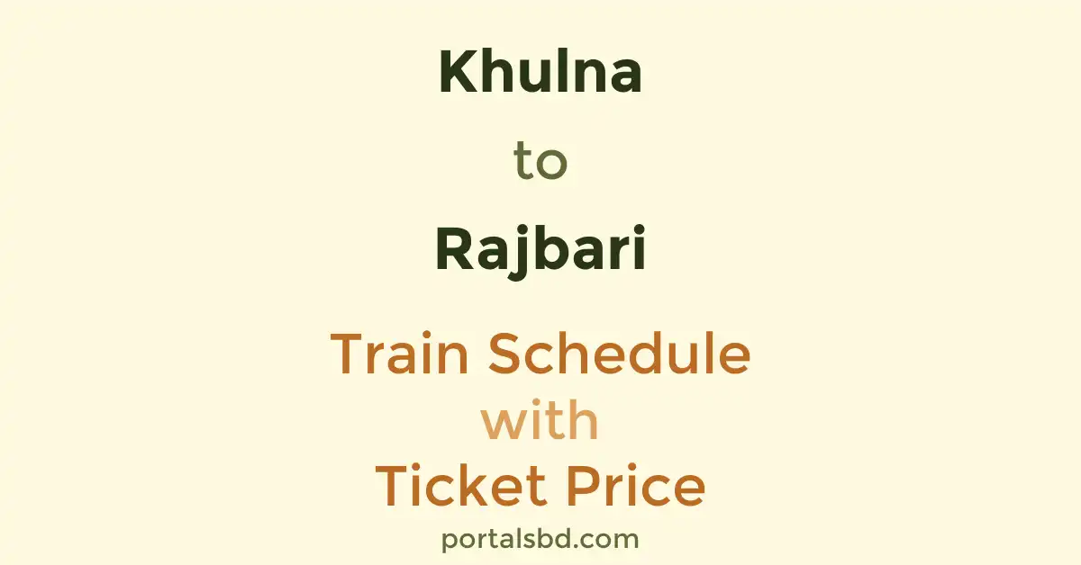 Khulna to Rajbari Train Schedule with Ticket Price